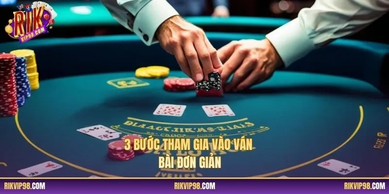 3 bước tham gia vào ván bài đơn giản