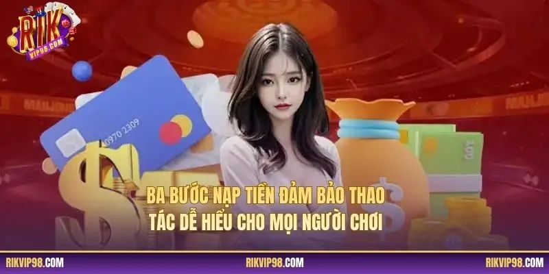 Ba bước nạp tiền đảm bảo thao tác dễ hiểu cho mọi người chơi
