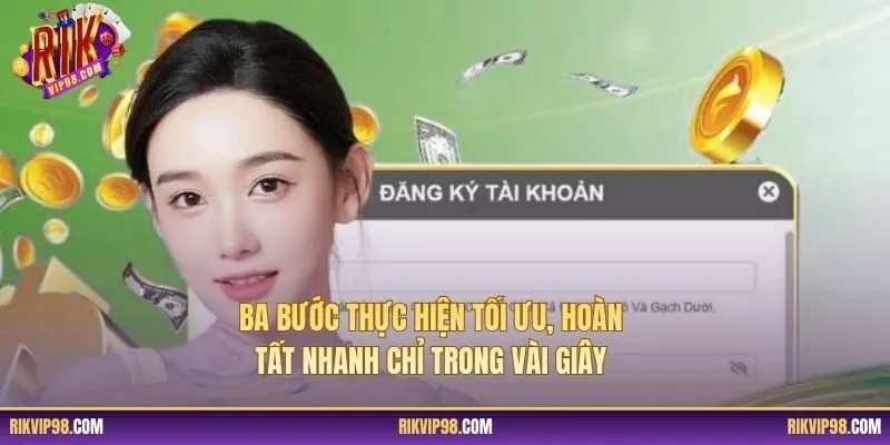 Ba bước thực hiện tối ưu, hoàn tất nhanh chỉ trong vài giây