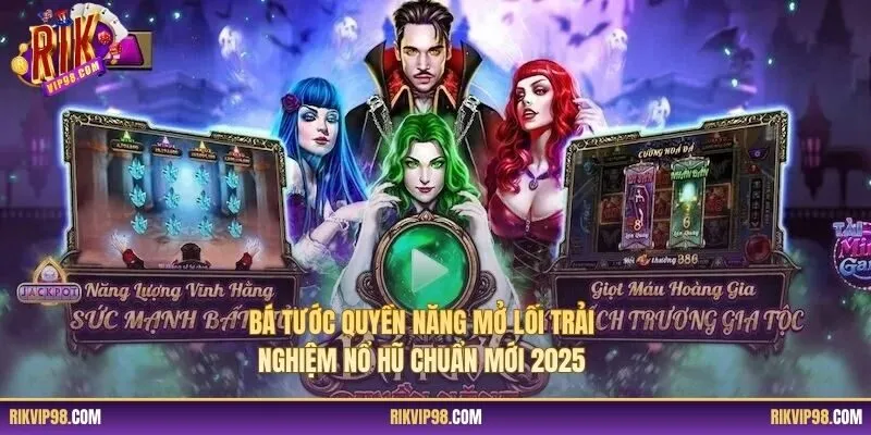 Bá tước quyền năng mở lối trải nghiệm nổ hũ chuẩn mới 2025