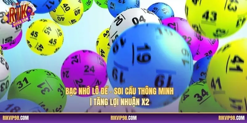 Bạc Nhớ Lô Đề – Soi Cầu Thông Minh | Tăng Lợi Nhuận X2