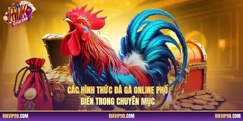 Các hình thức đá gà online phổ biến trong chuyên mục
