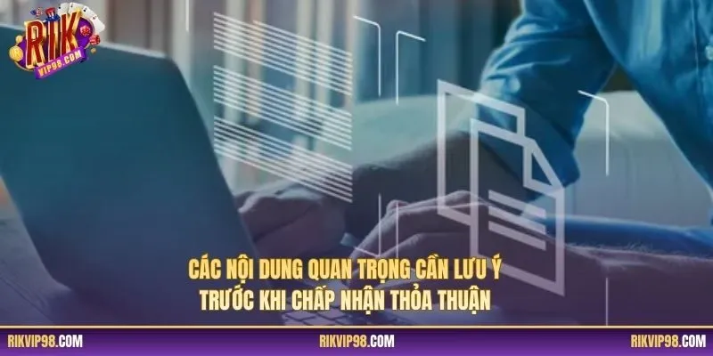 Các nội dung quan trọng cần lưu ý trước khi chấp nhận thỏa thuận