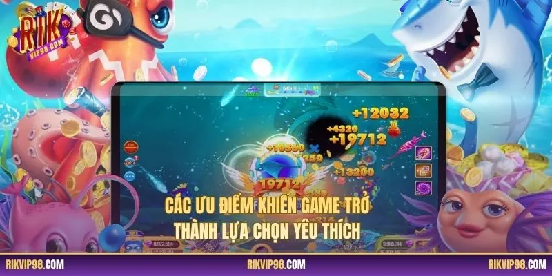 Các ưu điểm khiến game trở thành lựa chọn yêu thích