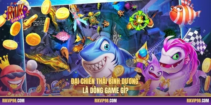 Đại chiến Thái Bình Dương là dòng game gì?