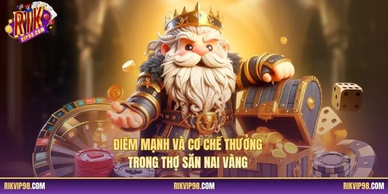 Điểm mạnh và cơ chế thưởng trong Thợ Săn Nai Vàng