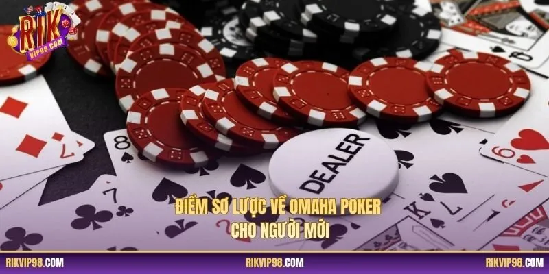 Điểm sơ lược về Omaha Poker cho người mới