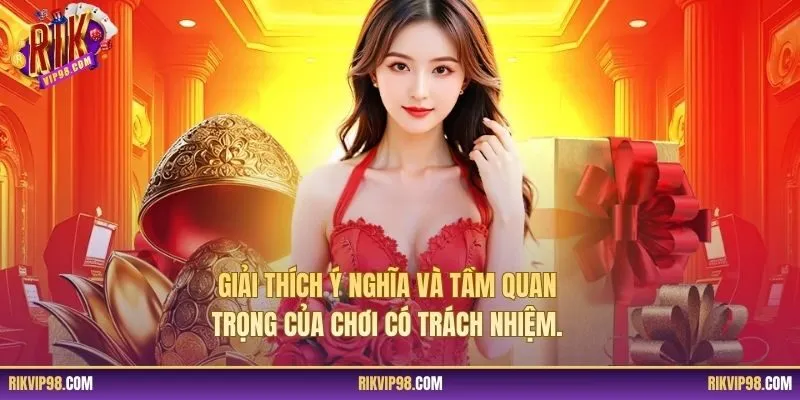 Giải thích ý nghĩa và tầm quan trọng của chơi có trách nhiệm