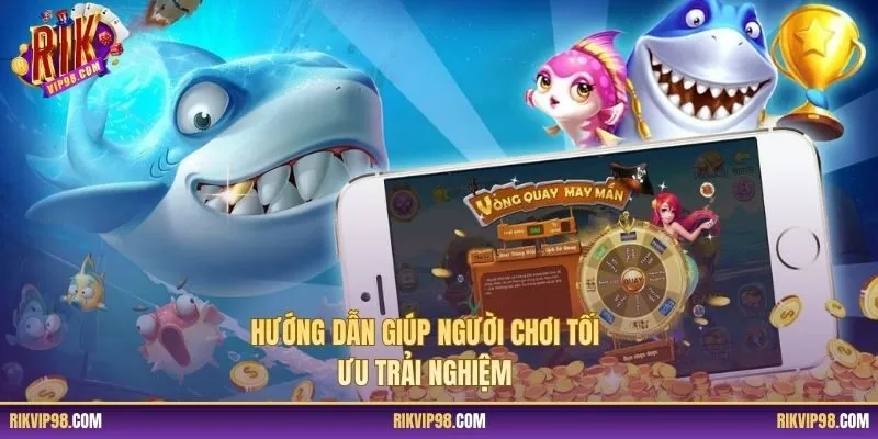 Hướng dẫn giúp người chơi tối ưu trải nghiệm