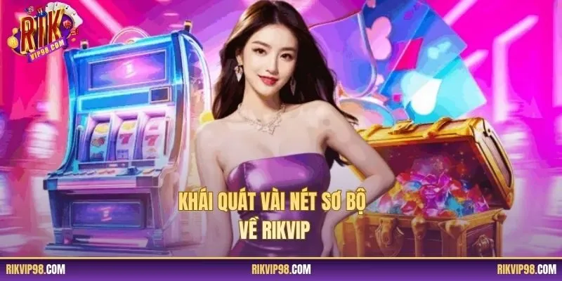 Khái quát vài nét sơ bộ về RIKVIP