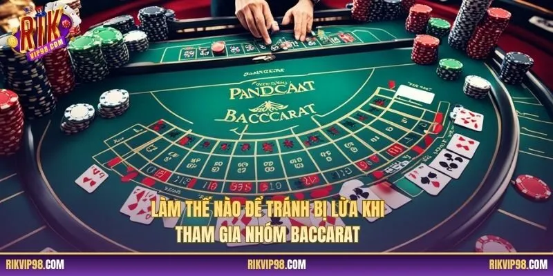 Làm thế nào để tránh bị lừa khi tham gia nhóm baccarat