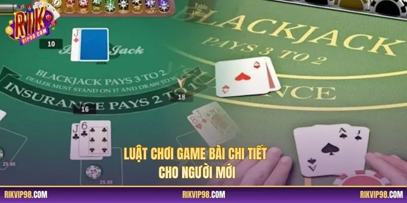 Luật chơi game bài chi tiết cho người mới