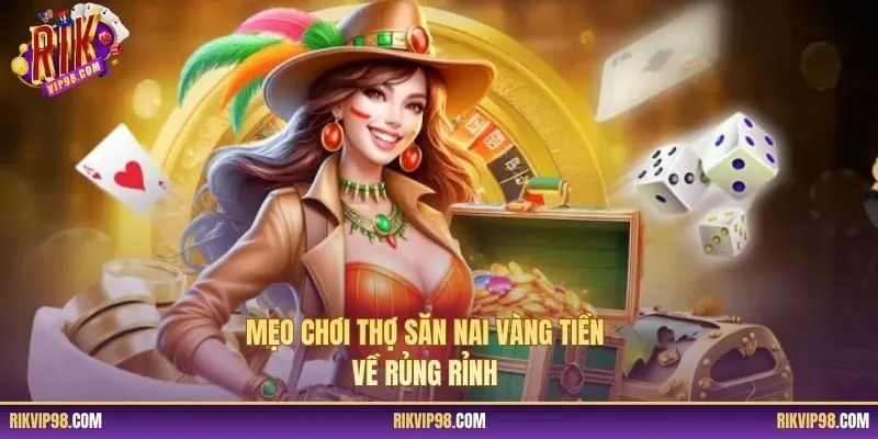 Mẹo chơi Thợ Săn Nai Vàng tiền về rủng rỉnh