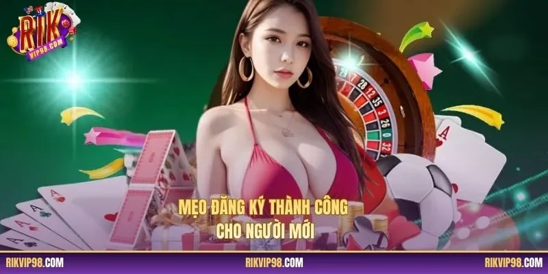 Mẹo đăng ký thành công cho người mới