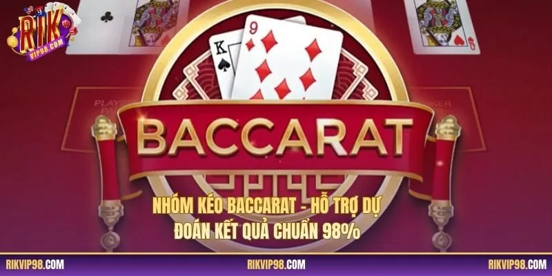 Nhóm Kéo Baccarat – Hỗ Trợ Dự Đoán Kết Quả Chuẩn 98%