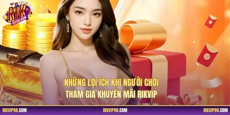 Những lợi ích khi người chơi tham gia khuyến mãi RIKVIP