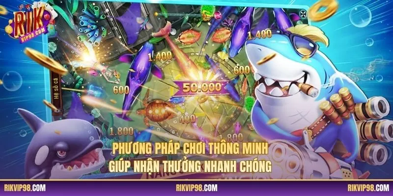 Phương pháp chơi thông minh giúp nhận thưởng nhanh chóng