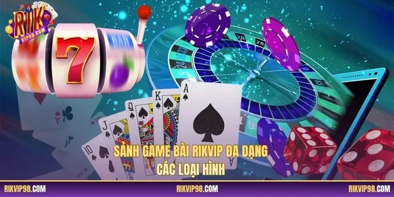 Sảnh game bài RIKVIP đa dạng các loại hình