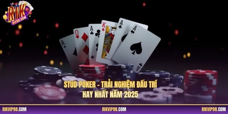 Stud Poker – Trải Nghiệm Đấu Trí Hay Nhất Năm 2025