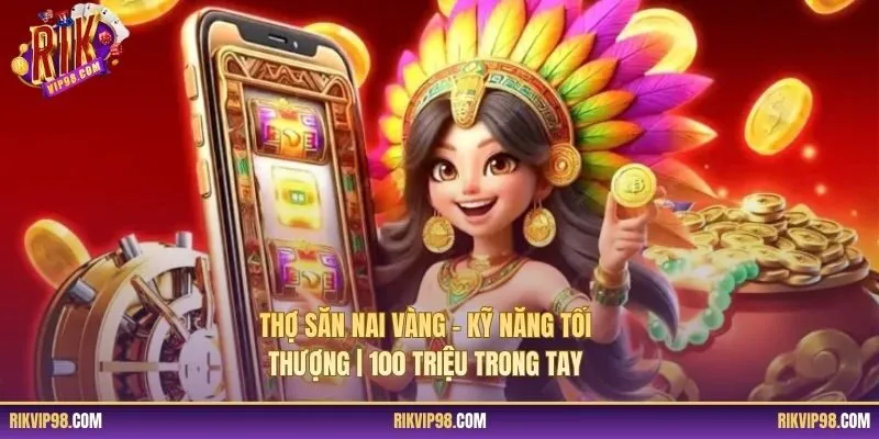 Thợ Săn Nai Vàng - Kỹ Năng Tối Thượng | 100 Triệu Trong Tay