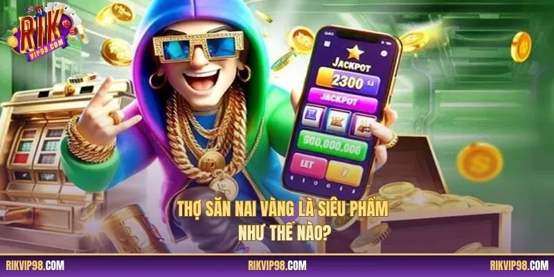 Thợ Săn Nai Vàng là siêu phẩm như thế nào?