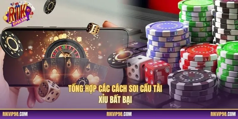 Tổng hợp các cách soi cầu tài xỉu bất bại